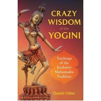 Crazy Wisdom of the Yogini: Teachings of the Kashmiri Mahamudra Tradition