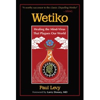 Wetiko: Healing the Mind-Virus That Plagues Our World