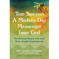 Tom Sawyer: A Modern-Day Messenger from God: His Extraordinary Life and Near-Death Experiences