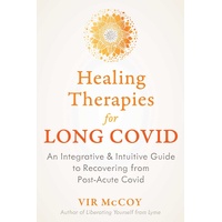 Healing Therapies for Long Covid: An Integrative and Intuitive Guide to Recovering from Post-Acute Covid