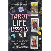 Tarot Life Lessons: Living Wisdom from the Major Arcana