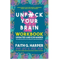 Unfuck Your Brain Workbook: Using Science to Get Over Anxiety, Depression, Anger, Freak-Outs, and Triggers (2nd Edition)