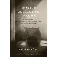 Healing Collective Trauma: A Process for Integrating Our Intergenerational and Cultural Wounds