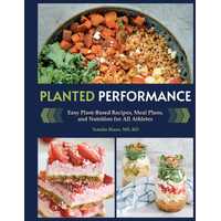 Planted Performance: Easy Plant-Based Recipes, Meal Plans, and Nutrition for All Athletes 