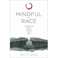 Mindful of Race: Transforming Racism from the Inside Out