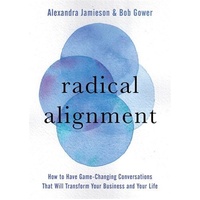 Radical Alignment: How to Have Game-Changing Conversations That Will Transform Your Business and Your Life