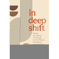 In Deep Shift: Riding the Waves of Change to Find Peace, Fulfillment, and Freedom