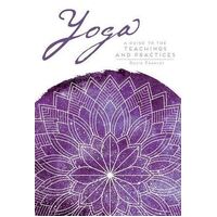 Yoga: A Guide to the Teachings and Practices