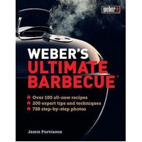 Weber's Ultimate Barbecue: Over 100 all-new recipes; 200 expert tips and techniques; 750 step-by-step photos (OOP)