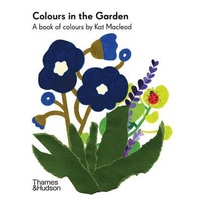 Colours in the Garden: A Book of Colours by Kat Macleod