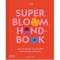 Super Bloom Handbook, The: Maximum flowers. Minimum effort.