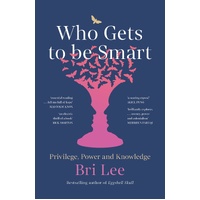 Who Gets to Be Smart: Privilege, Power and Knowledge
