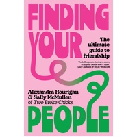 Finding Your People: The ultimate guide to friendship