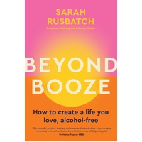 Beyond Booze: How to create a life you love, alcohol-free