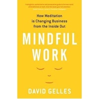 Mindful Work: How Meditation is Changing Business from the Inside Out