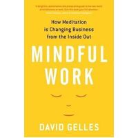 Mindful Work: How Meditation is Changing Business from the Inside Out
