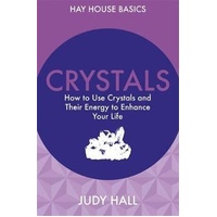 Crystals: How to Use Crystals and Their Energy to Enhance Your Life