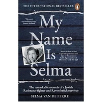 My Name Is Selma: The remarkable memoir of a Jewish Resistance fighter and Ravensbruck survivor