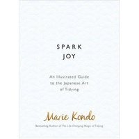 Spark Joy: An Illustrated Guide to the Japanese Art of Tidying