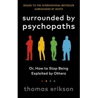 Surrounded by Psychopaths: or, How to Stop Being Exploited by Others