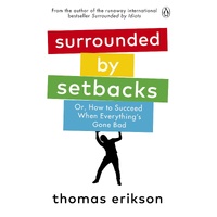 Surrounded by Setbacks: Or, How to Succeed When Everything's Gone Bad