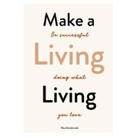 Make a Living Living: Be Successful Doing What You Love