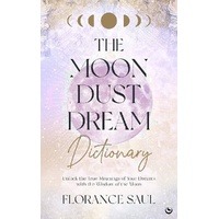 Moon Dust Dream Dictionary, The: Unlock the true meanings of your dreams with the wisdom of the moon