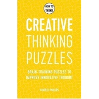 How to Think - Creative Thinking Puzzles: Brain-training puzzles to improve innovative thought