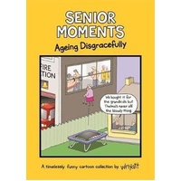 Senior Moments: Ageing Disgracefully: A timelessly funny cartoon collection by Whyatt