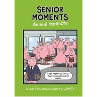 Senior Moments: Animal Instincts: A timelessly funny cartoon collection by Whyatt