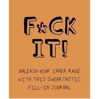 F*ck It!: Unleash your inner rage with this sweartastic fill-in journal!