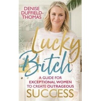 Lucky Bitch: A Guide for Exceptional Women to Create Outrageous Success