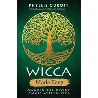 Wicca Made Easy: Awaken the Divine Magic Within You