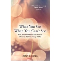 What You See When You Can't See: How Blindness Helped One Woman Discover the True Beauty of Life