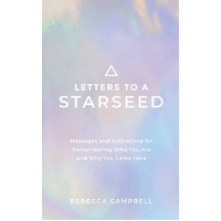 Letters to a Starseed: Messages and Activations for Remembering Who You Are and Why You Came Here