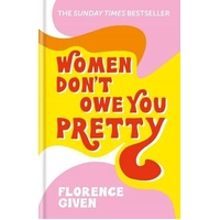 Women Don't Owe You Pretty: The debut book from Florence Given