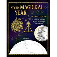 Your Magickal Year: Transform Your Life Through the Seasons of the Zodiac