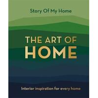 Story Of My Home: The Art of Home: Interior inspiration for every home