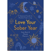 Love Your Sober Year: A Seasonal Guide to Alcohol-Free Living