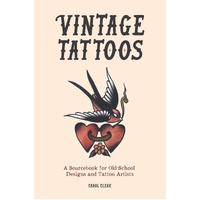 Vintage Tattoos: A Sourcebook for Old-School Designs and Tattoo Artists