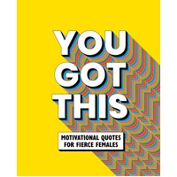 You Got This: Motivational quotes for fierce females