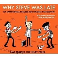 Why Steve Was Late: 101 Exceptional Excuses for Terrible Timekeeping