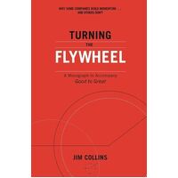 Turning the Flywheel : A Monograph to Accompany Good to Great