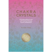 Chakra Crystals: Promote Balance and Self-Healing Through Crystal Meditations