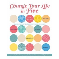 Change Your Life in Five: Practical Steps to Making Meaningful Change in Your Life