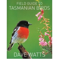Field Guide to Tasmanian Birds: A comprehensive listing of all major bird species found in Tasmania, accompanied by full-colour photographs