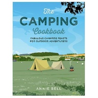 Camping Cookbook, The: Fabulous Campfire Feasts for Outdoor Adventurers