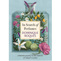 In Search of Perfumes: A lifetime journey to the sources of nature's scents