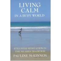 Living calm in a Busy World: Stillness Meditation in the Meares Tradition