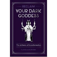 Reclaim your Dark Goddess: The alchemy of transformation